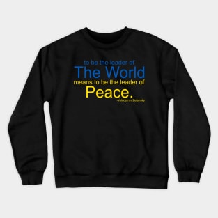 To Be The Leader of the World Means To Be The Leader of Peace Crewneck Sweatshirt